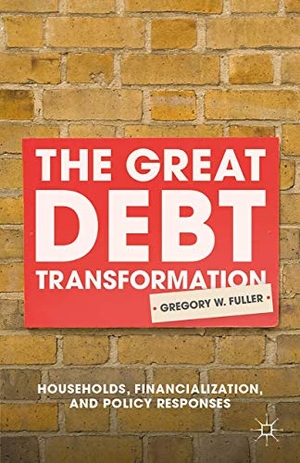 Fuller, G.. The Great Debt Transformation - Households, Financialization, and Policy Responses. Palgrave Macmillan US, 2016.