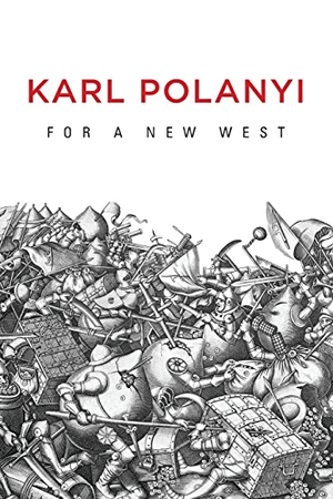 Polanyi, Karl. For a New West - Essays, 1919-1958. Polity Press, 2014.