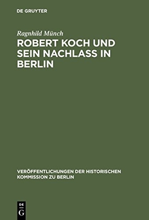 Münch, Ragnhild. Robert Koch und sein Nachlaß in Berlin. De Gruyter, 2003.