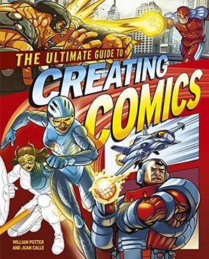 Calle, Juan / William Potter. The Ultimate Guide to Creating Comics. Arcturus Publishing Ltd, 2024.