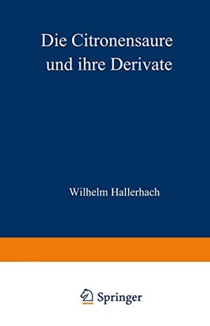 Hallerbach, Wilhelm. Die Citronensäure und ihre Derivate. Springer Berlin Heidelberg, 1911.