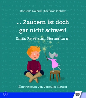 Dolezal, Danielle / Stefanie Pichler. ... Zaubern ist doch gar nicht schwer! - Emils Reise zum Sternenturm. Schulz-Kirchner Verlag Gm, 2021.