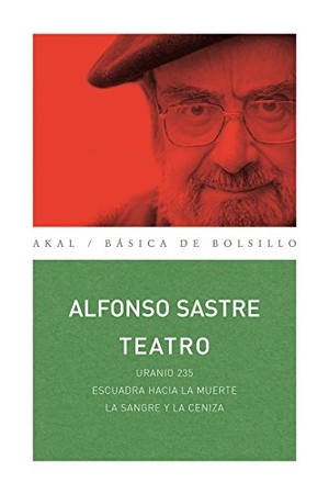 Sastre, Alfonso. Teatro : Uranio 235 ; Escuadra hacia la muerte ; La sangre y la ceniza. Ediciones Akal, 2010.