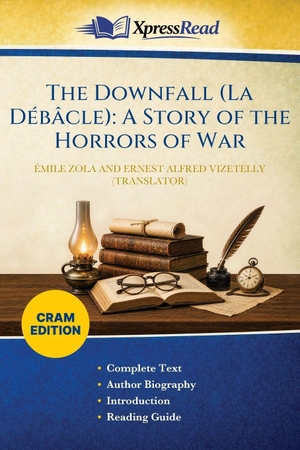 Zola, Émile / Ernest Alfred Vizetelly. The Downfall (La Débâcle) - A Story of the Horrors of War (Cram Edition). Creative Media Partners, LLC, 2026.