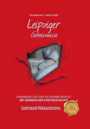 Bast, Eva-Maria / Heike Thissen. Leipziger Geheimnisse - Spannendes aus der Sachsenmetropole. Bast Medien GmbH, 2018.