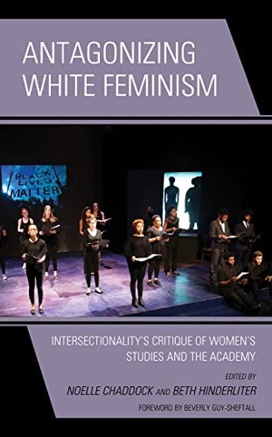 Chaddock, Noelle / Beth Hinderliter (Hrsg.). Antagonizing White Feminism - Intersectionality's Critique of Women's Studies and the Academy. Lexington Books, 2021.