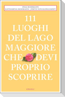111 Luoghi del Lago Maggiore che devi proprio scoprire