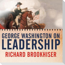 George Washington on Leadership Lib/E