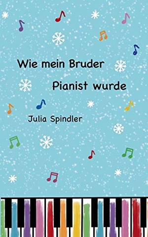 Spindler, Julia. Wie mein Bruder Pianist wurde. Books on Demand, 2020.