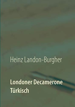 Landon-Burgher, Heinz. Londoner Decamerone - Türkisch. Books on Demand, 2018.