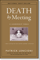 The Death by Meeting: A Leadership Fable...