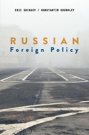 Shiraev, Eric / Konstantin Khudoley. Russian Foreign Policy. Bloomsbury Academic, 2018.