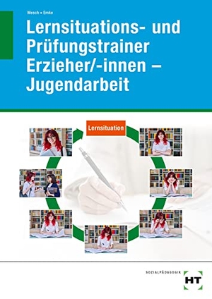 Mesch, Marcus / Rahel Emke. Lernsituations- und Prüfungstrainer Erzieher/-innen - Jugendarbeit. Handwerk + Technik GmbH, 2022.