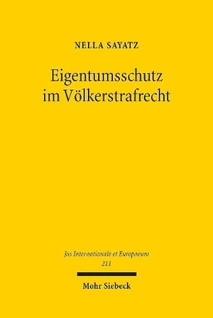 Sayatz, Nella. Eigentumsschutz im Völkerstrafrecht - Unter besonderer Berücksichtigung des deutschen Völkerstrafgesetzbuches. Mohr Siebeck GmbH & Co. K, 2025.