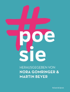 Gomringer, Nora / Martin Beyer (Hrsg.). #poesie. Voland & Quist, 2018.
