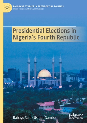 Sambo, Usman / Babayo Sule. Presidential Elections in Nigeria's Fourth Republic. Springer Nature Switzerland, 2024.