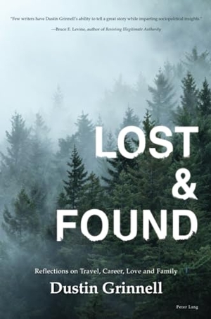 Grinnell, Dustin. Lost & Found - Reflections on Travel, Career, Love and Family. Peter Lang, 2023.