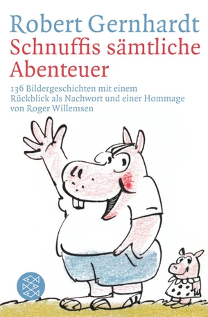 Gernhardt, Robert. Schnuffis sämtliche Abenteuer - 136 Bildergeschichten mit einem Rückblick als Nachwort und einer Hommage von Roger Willemsen. FISCHER Taschenbuch, 2009.