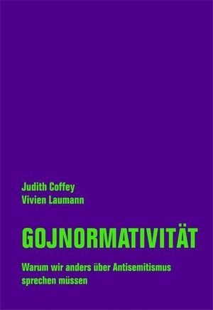 Coffey, Judith / Vivien Laumann. Gojnormativität - Warum wir anders über Antisemitismus sprechen müssen. Verbrecher Verlag, 2021.