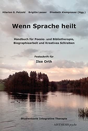 Petzold, Hilarion G. / Brigitte Leeser et al (Hrsg.). Wenn Sprache heilt - Handbuch für Poesie- und Bibliotherapie, Biographiearbeit und Kreatives Schreiben. Festschrift für Ilse Orth. Aisthesis Verlag, 2019.