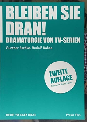 Eschke, Gunther / Rudolf Bohne. Bleiben Sie dran! - Dramaturgie von TV-Serien. Herbert von Halem Verlag, 2018.