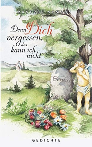 Nemann, Manfred. Denn Dich vergessen, das kann ich nicht. Books on Demand, 2007.