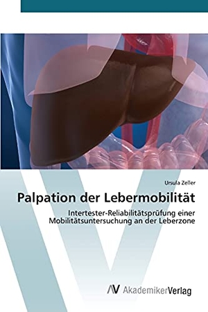 Zeller, Ursula. Palpation der Lebermobilität - Intertester-Reliabilitätsprüfung einer Mobilitätsuntersuchung an der Leberzone. AV Akademikerverlag, 2015.
