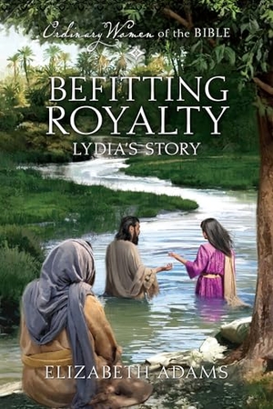 Adams, Beth / Guideposts. Befitting Royalty: Lydia's Story. Guideposts, 2024.