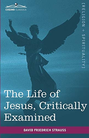 Strauss, David Friedrich. The Life of Jesus, Critically Examined. Cosimo Classics, 2010.