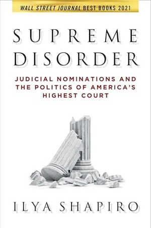 Shapiro, Ilya. Supreme Disorder - Judicial Nominations and the Politics of America's Highest Court. Simon & Schuster UK Ltd, 2022.
