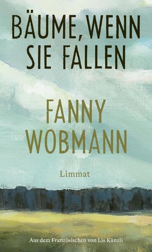 Wobmann, Fanny. Bäume, wenn sie fallen. Limmat Verlag, 2026.