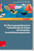 Die Übertragungsfokussierte Psychotherapie für Kinder mit Borderline-Persönlichkeitsorganisation
