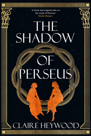Heywood, Claire. The Shadow of Perseus - A compelling feminist retelling of the myth of Perseus told from the perspectives of the women who knew him best. Hodder & Stoughton, 2023.