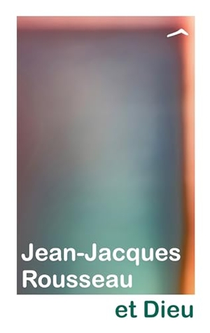 Planty, Bruno. Jean-Jacques Rousseau et Dieu. Éditions du Foyer de l'Âme, 2024.