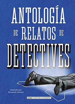Dickens, Charles / Doyle, Arthur Conan et al. Antología de Relatos de Detectives. Editorial Alma, 2020.