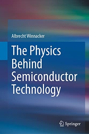 Winnacker, Albrecht. The Physics Behind Semiconductor Technology. Springer International Publishing, 2022.