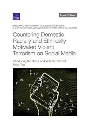 Tapia, Daniel / Warren, Kristin et al. Countering Domestic Racially and Ethnically Motivated Violent Terrorism on Social Media - Introducing the Racist and Violent Extremist Flock Tool. RAND Corporation, 2023.