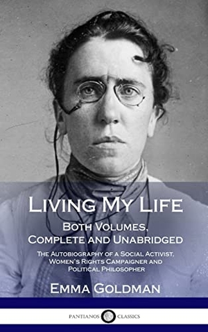Goldman, Emma. Living My Life - Both Volumes, Complete and Unabridged; The Autobiography of a Social Activist, Women's Rights Campaigner and Political Philosopher (Hardcover). Lulu.com, 2018.