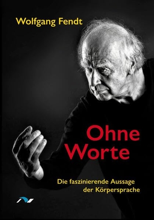 Fendt, Wolfgang. Ohne Worte - Die faszinierende Aussage der Körpersprache. medimont Verlag GmbH, 2023.
