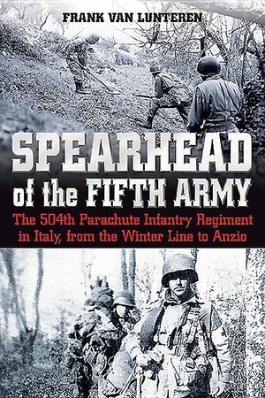 Lunteren, Frank van. Spearhead of the Fifth Army - The 504th Parachute Infantry Regiment in Italy, from the Winter Line to Anzio. Casemate, 2016.
