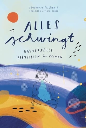 Fischer, Stephanie. Alles schwingt! - Universelle Prinzipien in Reimen. NOVA MD, 2024.