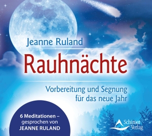 Ruland, Jeanne. Rauhnächte - Vorbereitung und Segnung für das neue Jahr - 6 Meditationen. Schirner Verlag, 2022.