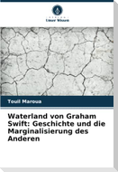Waterland von Graham Swift: Geschichte und die Marginalisierung des Anderen