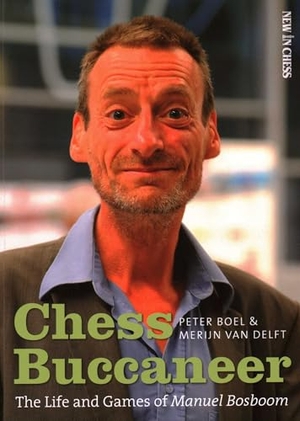 Boel, Peter / Merijn van Delft. Chess Buccaneer - The Life and Games of Manuel Bosboom. New in Chess, 2022.