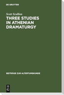 Three Studies in Athenian Dramaturgy