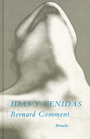 Comment, Bernard . . . [et al. / Carlos Manzano. Idas y venidas. Siruela, 1994.