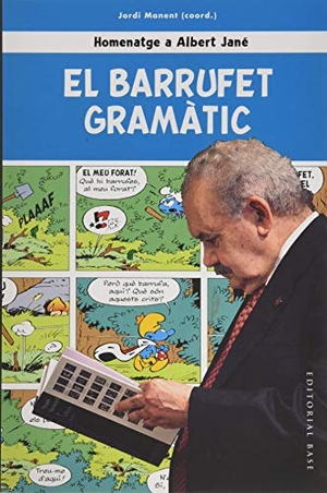 Manent I Segimon, Albert / Manent i Tomàs, Jordi et al. El Barrufet Gramàtic. Homenatge a Albert Jané. EDITORIAL BASE (CAT), 2020.