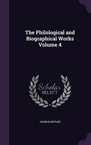 Butler, Charles. The Philological and Biographical Works Volume 4. Touchladybirdlucky Studios, 2016.