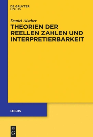Alscher, Daniel. Theorien der reellen Zahlen und Interpretierbarkeit. De Gruyter, 2016.