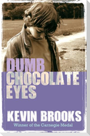 DUMB CHOCOLATE EYES
